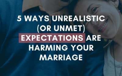 5 Ways Unrealistic (or Unmet) Expectations Are Harming Your Marriage | #MarriageMonday