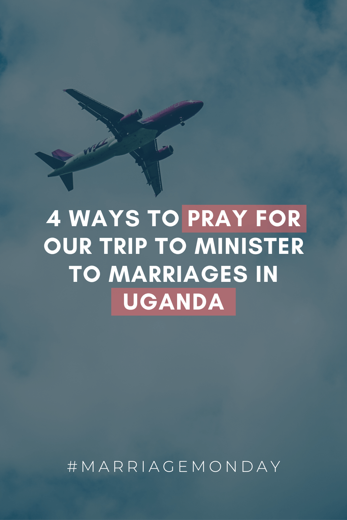4 Ways to Pray for Our Trip to Minister to Marriages in Uganda | #MarriageMonday