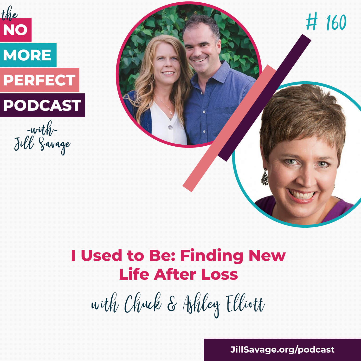 I Used to Be: Finding New Life After Loss with Chuck & Ashley Elliott | Episode 160
