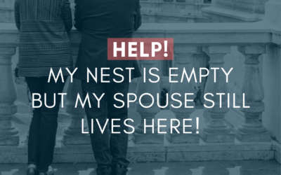 Help! My Nest Is Empty But My Spouse Still Lives Here!  | #MarriageMonday