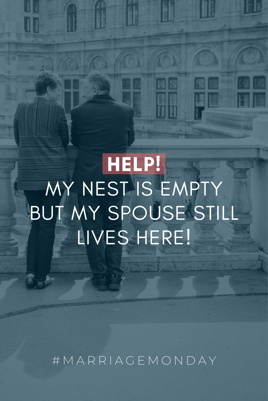 Help! My Nest Is Empty But My Spouse Still Lives Here!  | #MarriageMonday