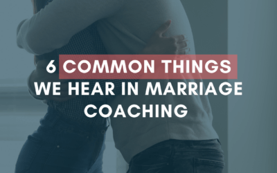 6 Common Things We Hear in Marriage Coaching | #MarriageMonday