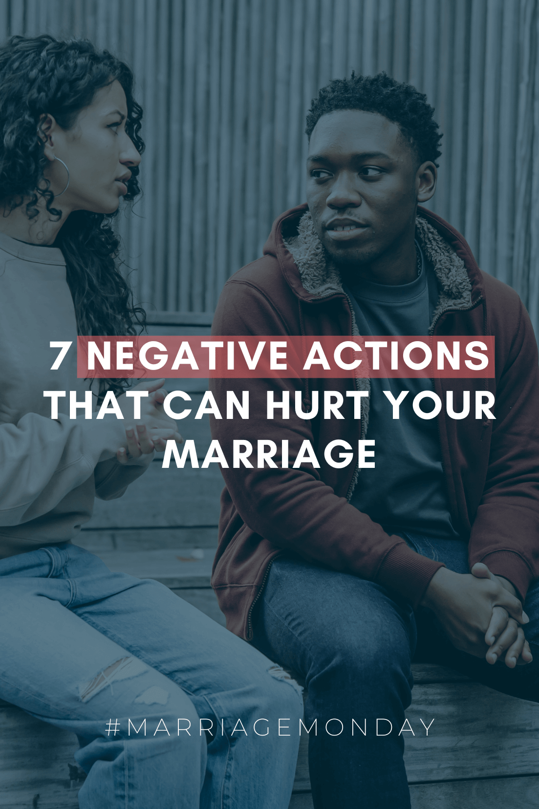 7 Negative Actions That Can Hurt Your Marriage | #MarriageMonday