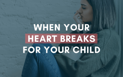 When Your Heart Breaks for Your Child