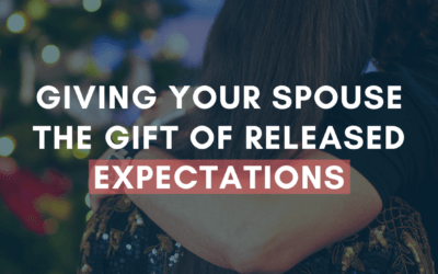 Giving Your Spouse the Gift of Released Expectations | #MarriageMonday