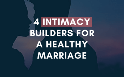 4 Intimacy Builders for a Healthy Marriage | #MarriageMonday