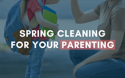 Spring Cleaning for Your Parenting