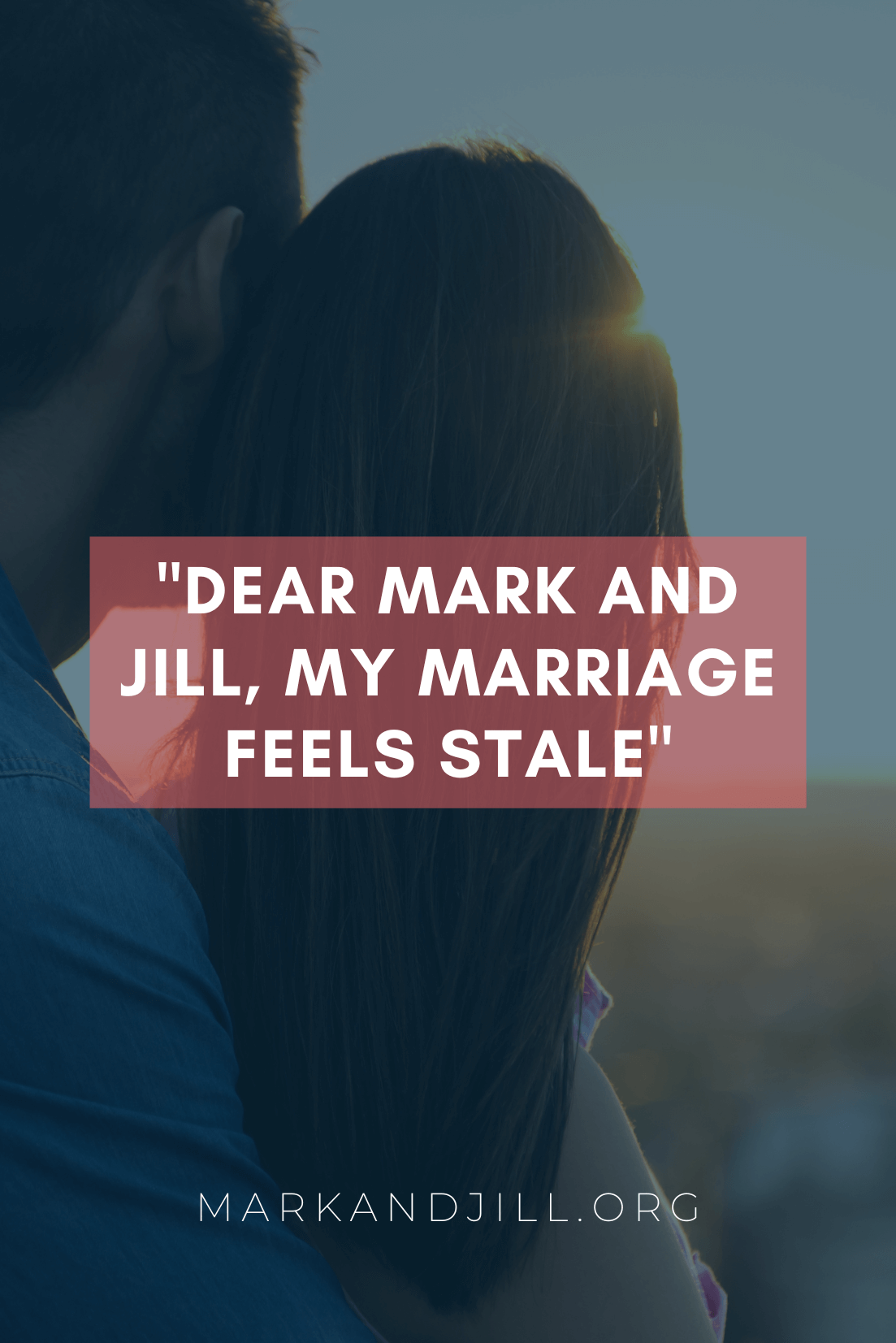“Dear Mark and Jill, My Marriage Feels Stale” | #MarriageMonday