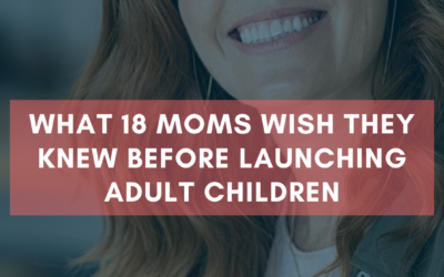 What 18 Moms Wish They Knew Before Launching Adult Children