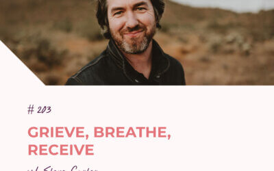 Grieve, Breathe, Receive with Steve Carter | Episode 203