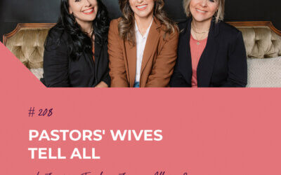 Pastors’ Wives Tell All with Jessica Taylor, Jenna Allen, & Stephanie Gilbert | Episode 208
