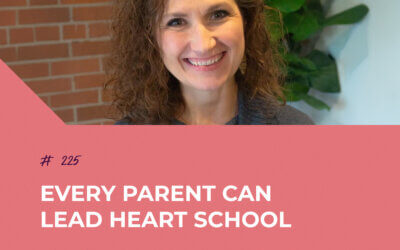 Every Parent Can Lead Heart School with Leslie Nunnery | Episode 225