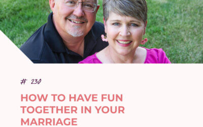 How to Have Fun Together in Your Marriage | Episode 230