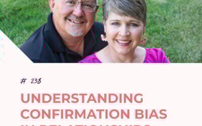 Understanding Confirmation Bias in Relationships  | Episode 238
