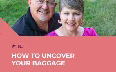 How to Uncover Your Baggage | Episode 243