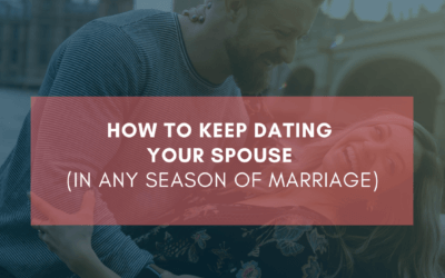 How to Keep Dating Your Spouse (in Any Season of Marriage)