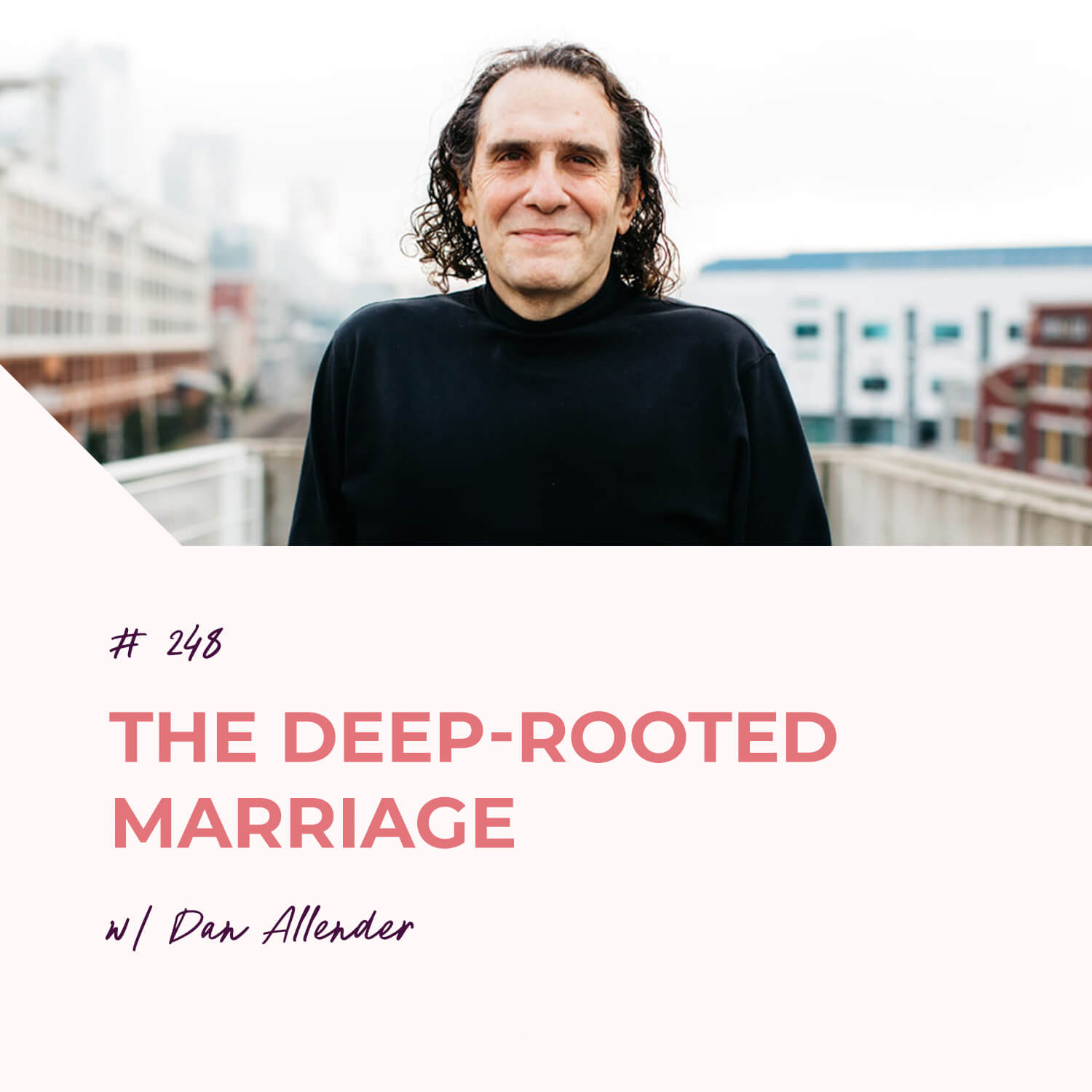 The Deep-Rooted Marriage with Dan Allender | Episode 248