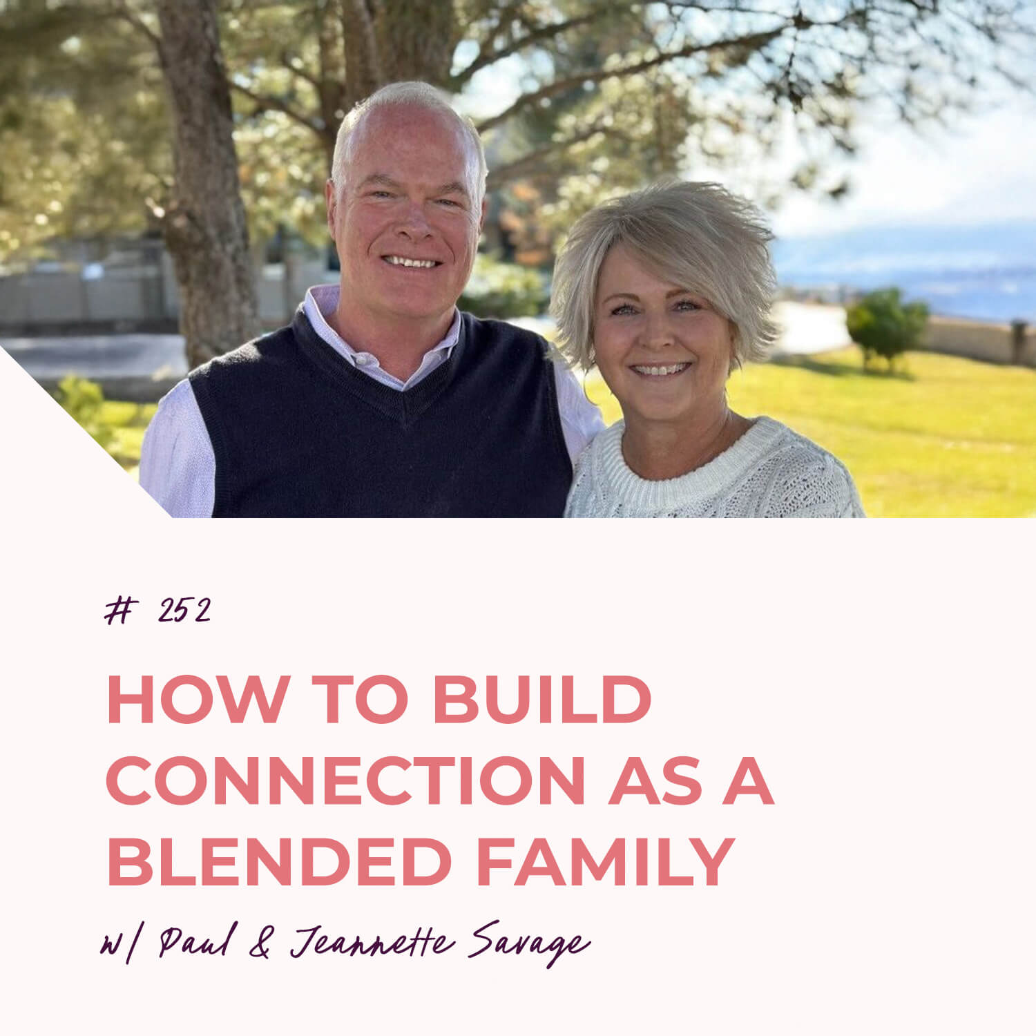 How to Build Connection as a Blended Family with Paul and Jeannette Savage | Episode 252