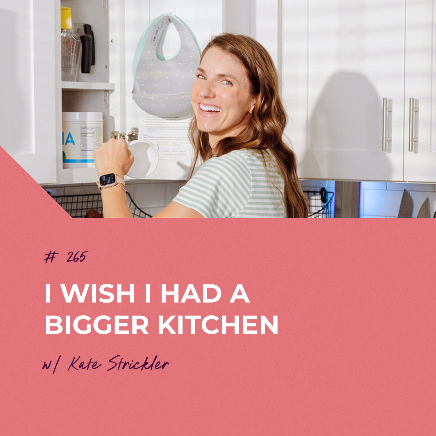 I Wish I Had a Bigger Kitchen with Kate Strickler | Episode 265