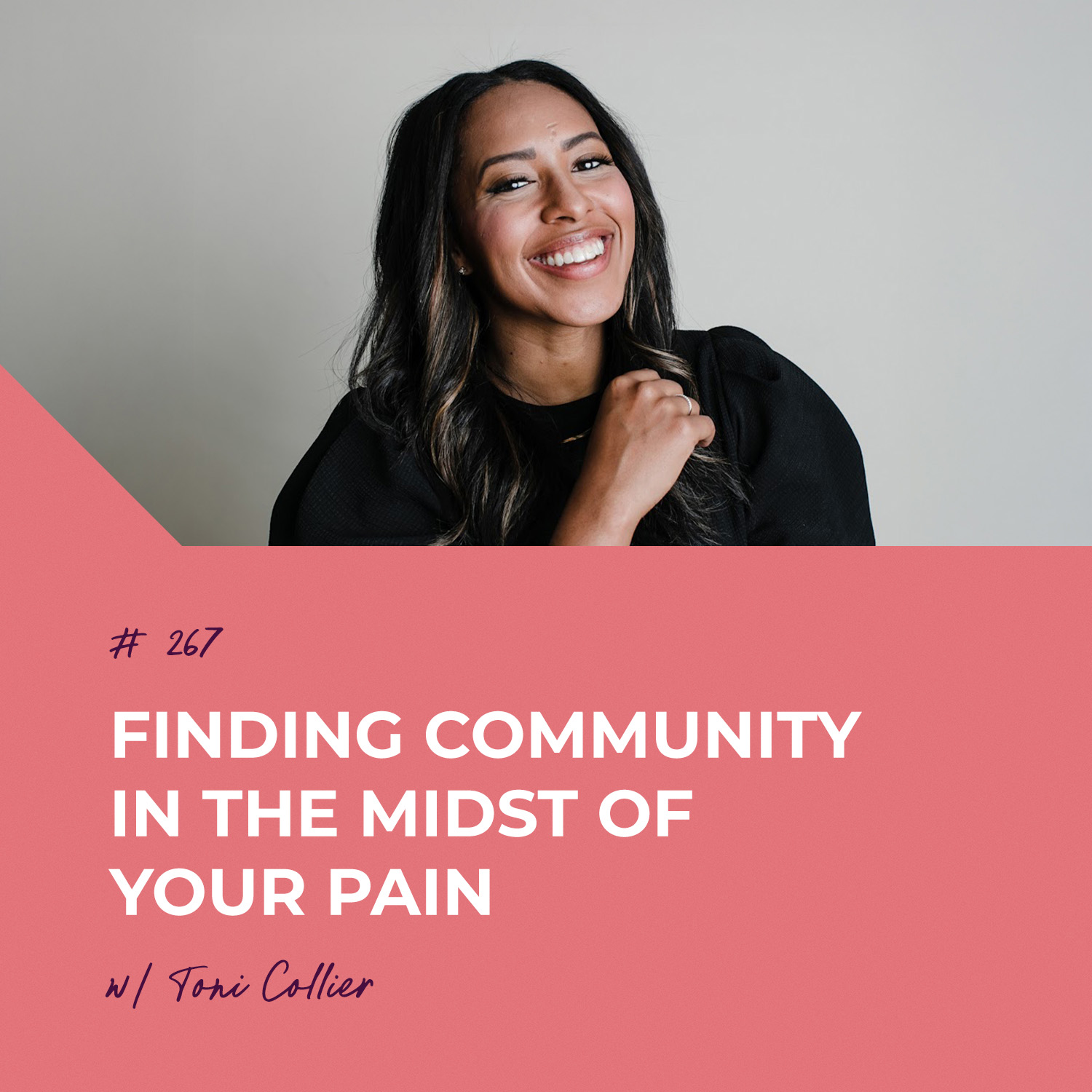 Finding Community in the Midst of Your Pain with Toni Collier | Episode 267