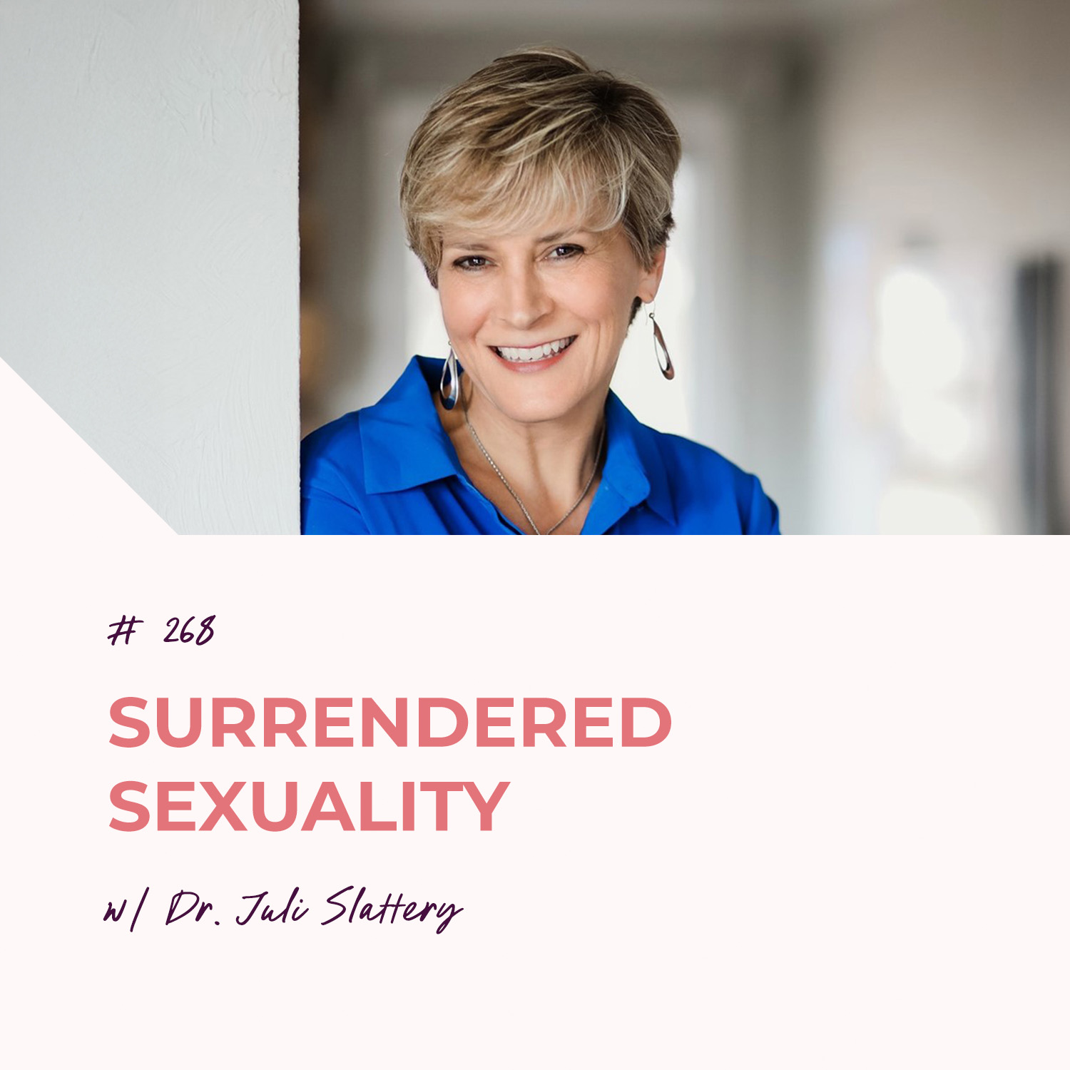 Surrendered Sexuality with Dr. Juli Slattery | Episode 268