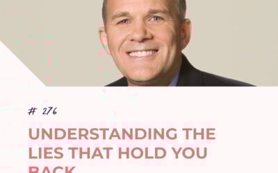 Understanding the Lies that Hold You Back with Gary Thomas | Episode 276