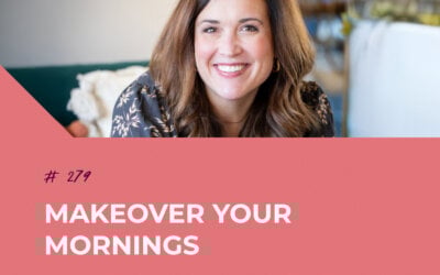 Makeover Your Mornings with Tara Beth Leach | Episode 279