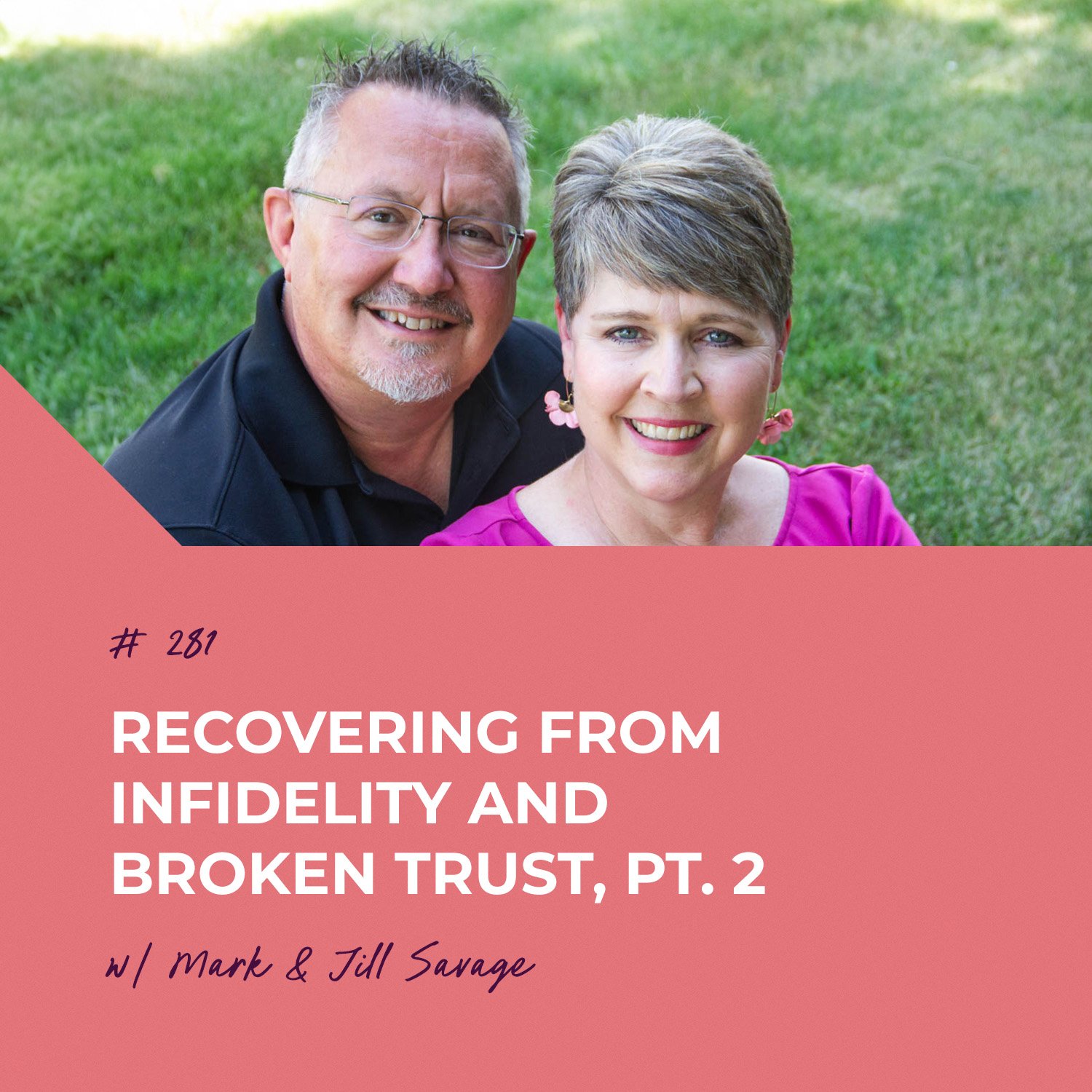 Recovering from Infidelity and Broken Trust, Pt. 2 | Episode 281