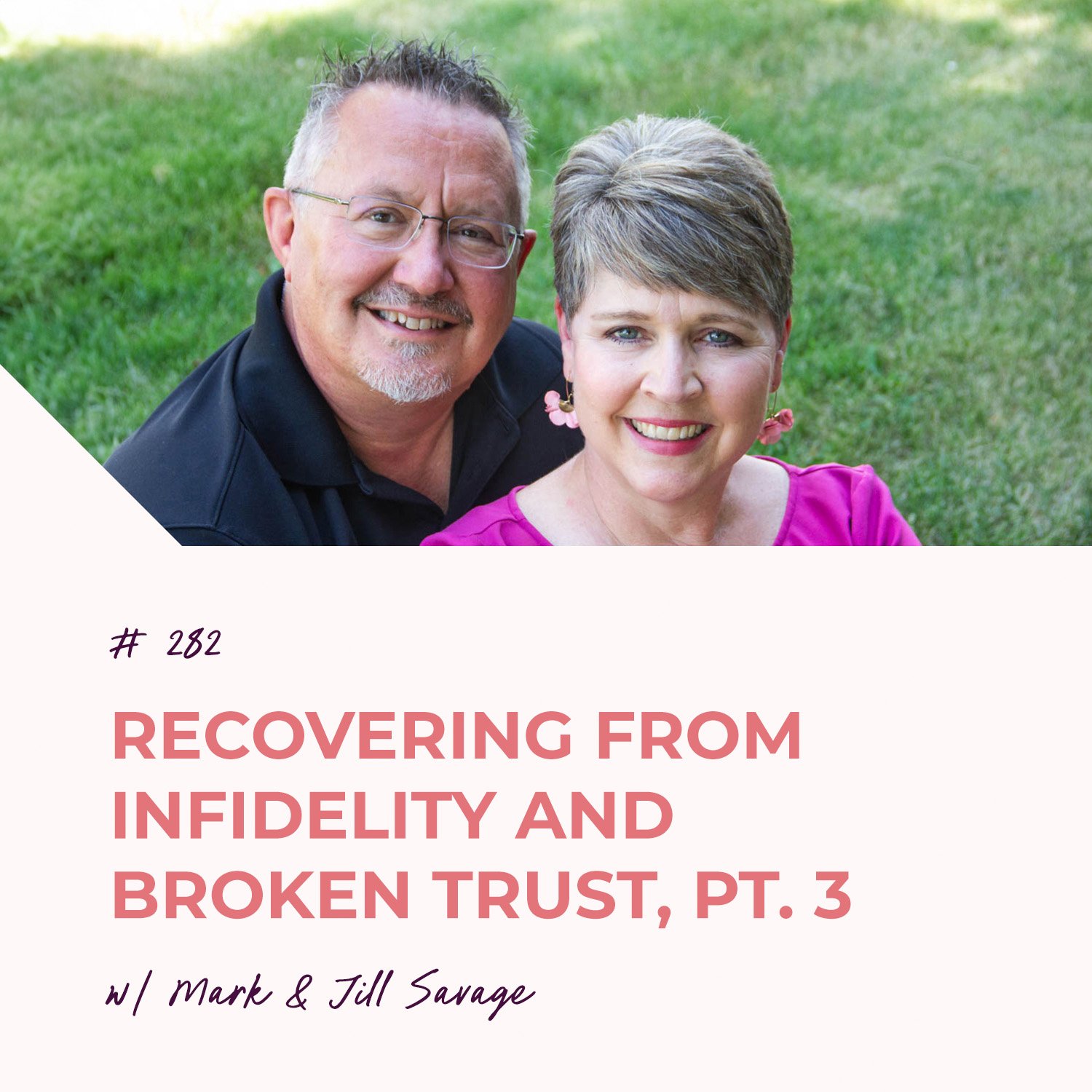 Recovering from Infidelity and Broken Trust, Pt. 3 | Episode 282
