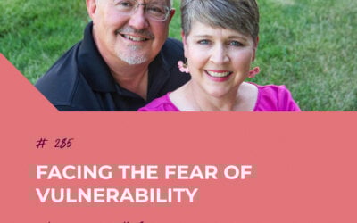 Facing the Fear of Vulnerability | Episode 285