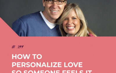 How To Personalize Love So Someone Feels It with Les and Leslie Parrott | Episode 299