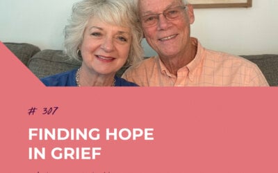 Finding Hope in Grief with Dennis & Debbie Jordan | Episode 307
