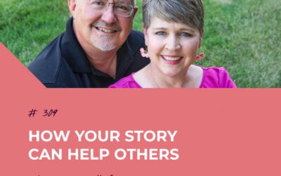How Your Story Can Help Others | Episode 309