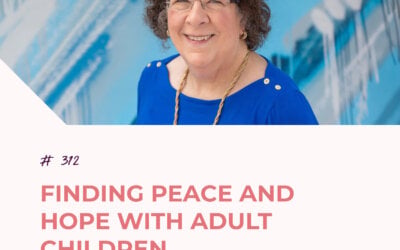 Finding Peace and Hope with Adult Children with Dr. Kathy Koch | Episode 312